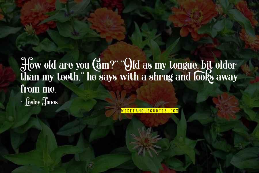 Convincing Your Parents Quotes By Lesley Jones: How old are you Cam?" "Old as my