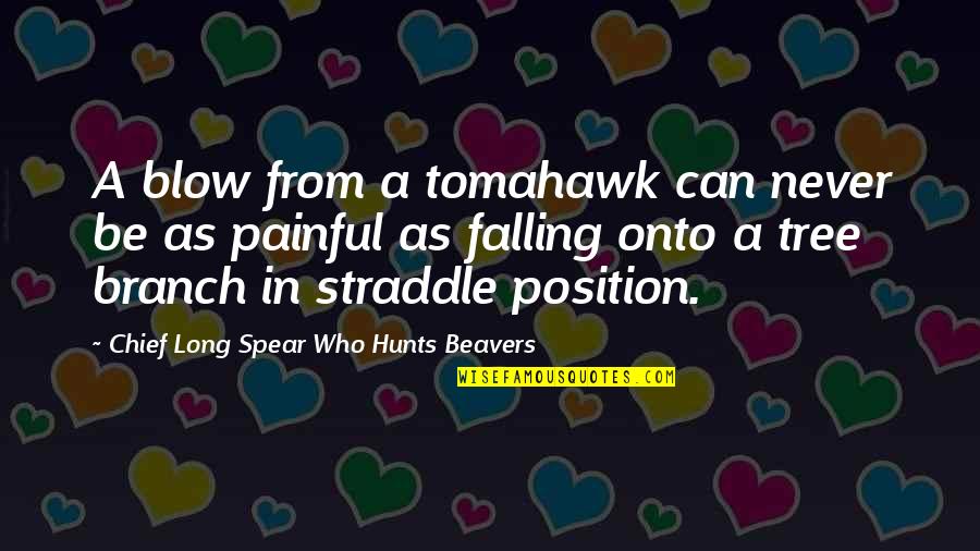 Convingere Sinonim Quotes By Chief Long Spear Who Hunts Beavers: A blow from a tomahawk can never be Convingere Sinonim Quotes By Chief Long Spear Who Hunts Beavers: A blow from a tomahawk can never be