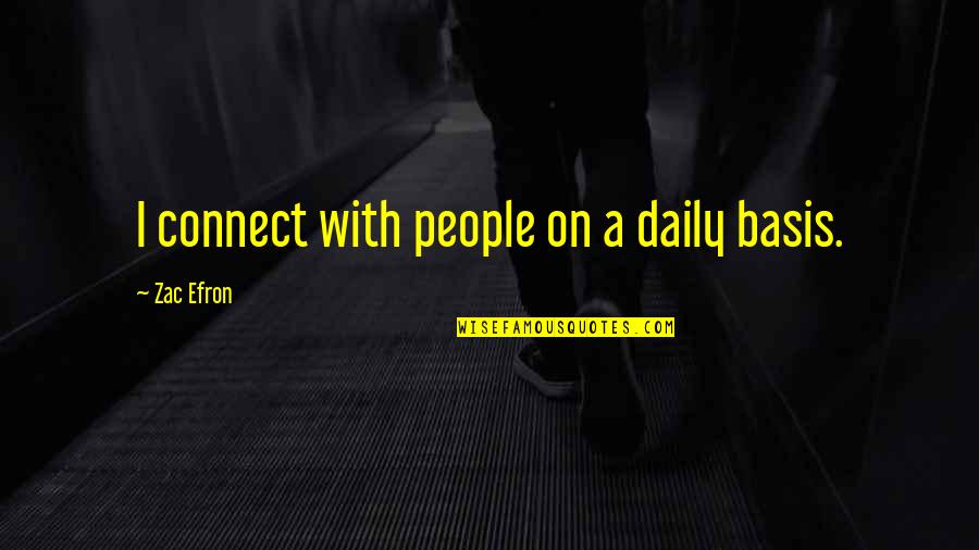 Convingere Sinonim Quotes By Zac Efron: I connect with people on a daily basis. Convingere Sinonim Quotes By Zac Efron: I connect with people on a daily basis.