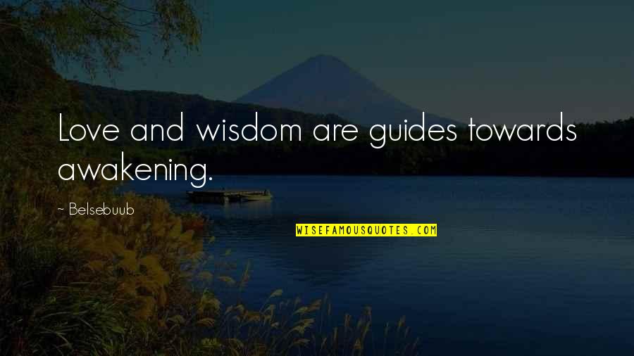 Convino Carmel Quotes By Belsebuub: Love and wisdom are guides towards awakening.