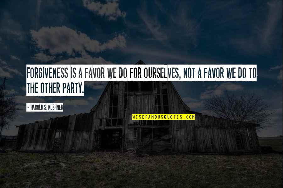 Convinse Quotes By Harold S. Kushner: Forgiveness is a favor we do for ourselves,