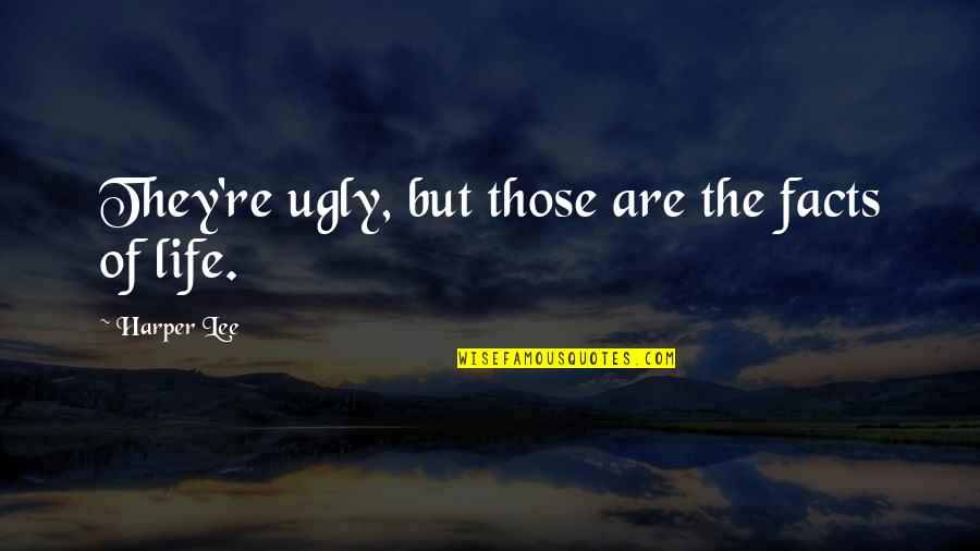 Convinse Quotes By Harper Lee: They're ugly, but those are the facts of