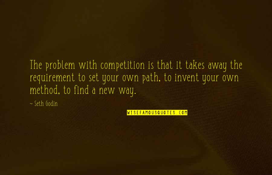 Convirtiendolo Quotes By Seth Godin: The problem with competition is that it takes