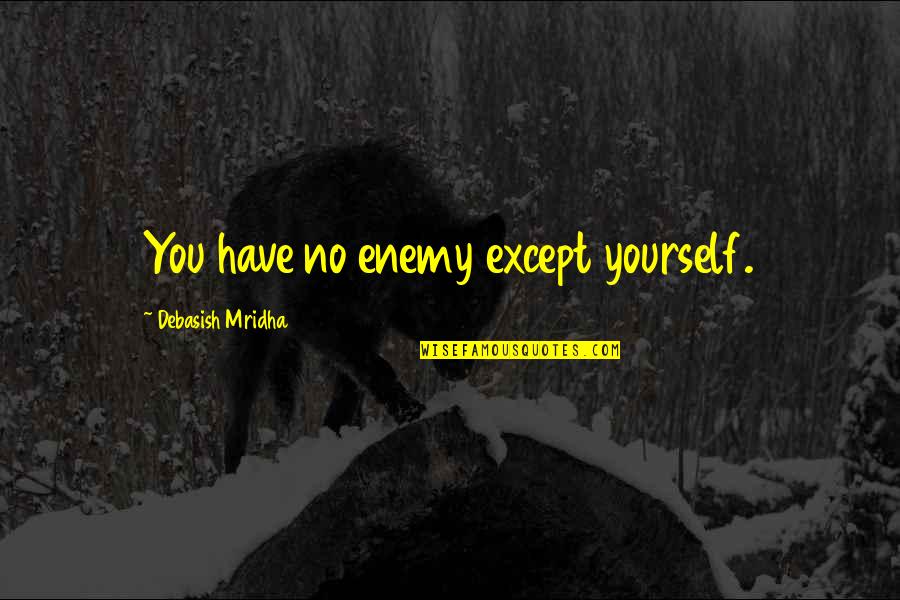 Convirtiendolos Quotes By Debasish Mridha: You have no enemy except yourself.