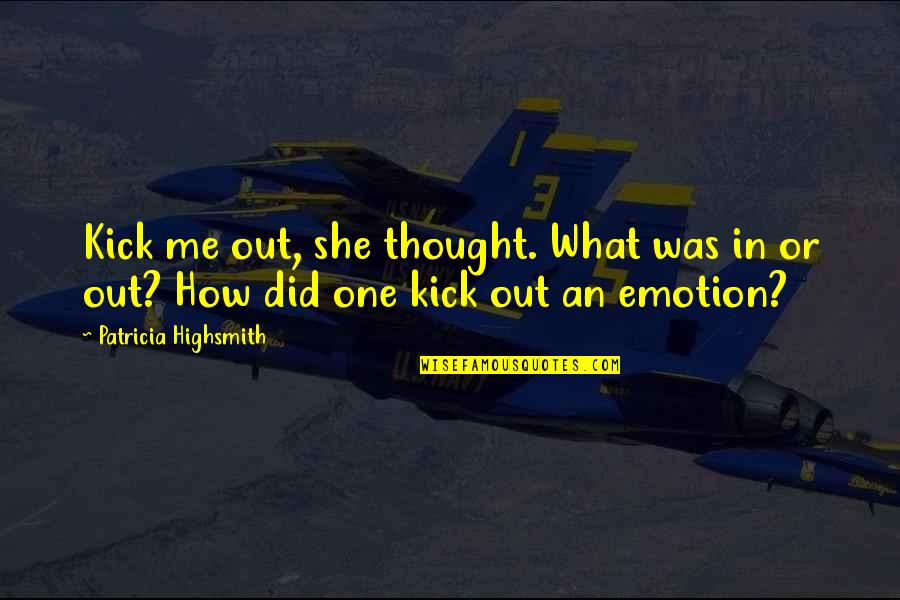 Convirtieron Quotes By Patricia Highsmith: Kick me out, she thought. What was in