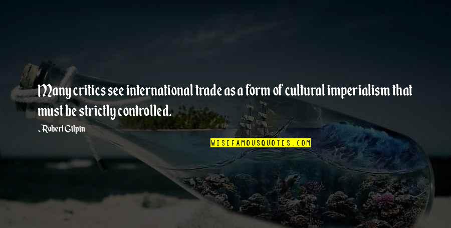Convito Online Quotes By Robert Gilpin: Many critics see international trade as a form