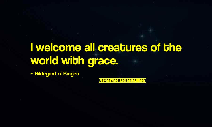 Convivencias Vocacionales Quotes By Hildegard Of Bingen: I welcome all creatures of the world with