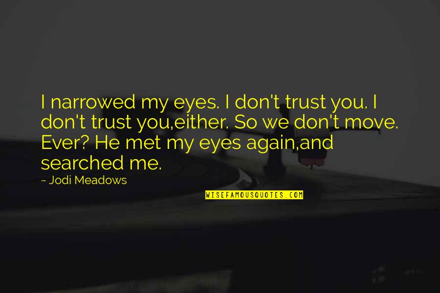 Convivencias Vocacionales Quotes By Jodi Meadows: I narrowed my eyes. I don't trust you.