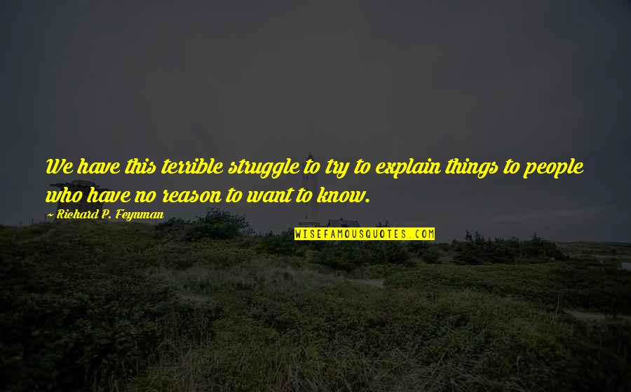 Convivenza In English Quotes By Richard P. Feynman: We have this terrible struggle to try to Convivenza In English Quotes By Richard P. Feynman: We have this terrible struggle to try to
