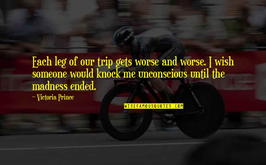 Convivenza In Inglese Quotes By Victoria Prince: Each leg of our trip gets worse and