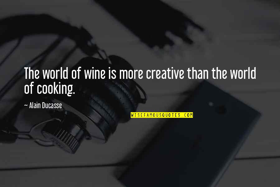 Conviver Quotes By Alain Ducasse: The world of wine is more creative than