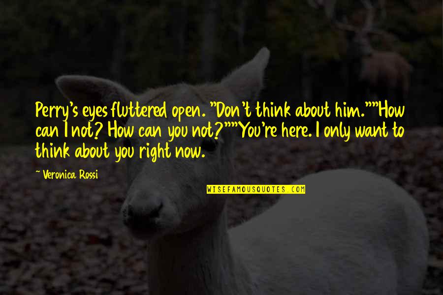 Conviver Quotes By Veronica Rossi: Perry's eyes fluttered open. "Don't think about him.""How