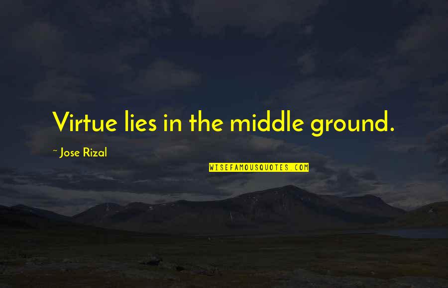 Convivial Quotes By Jose Rizal: Virtue lies in the middle ground.
