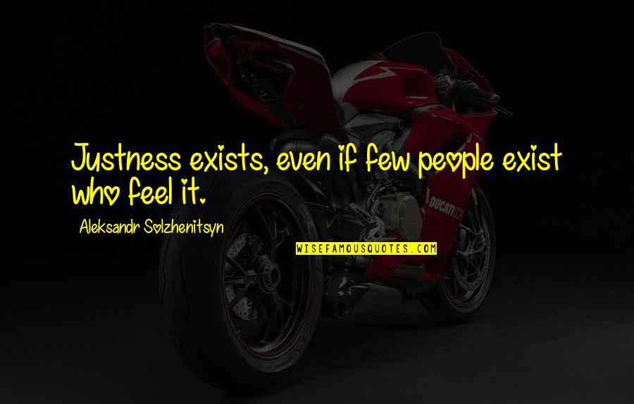 Conviviendo In English Quotes By Aleksandr Solzhenitsyn: Justness exists, even if few people exist who