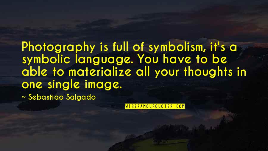 Conviviendo In English Quotes By Sebastiao Salgado: Photography is full of symbolism, it's a symbolic