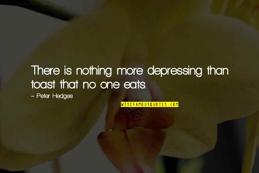Convivio Restaurant Menu Quotes By Peter Hedges: There is nothing more depressing than toast that