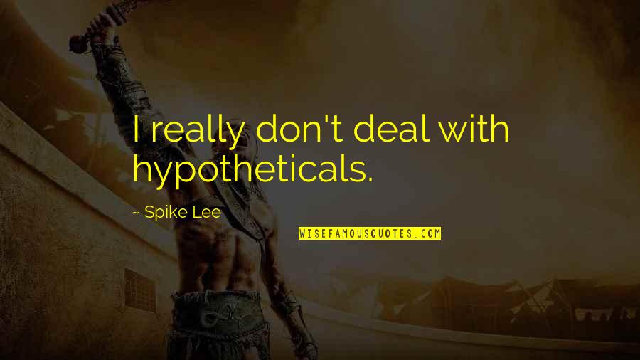 Convivio Restaurant Menu Quotes By Spike Lee: I really don't deal with hypotheticals.