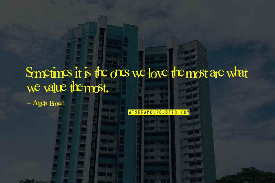 Convivium Apartments Quotes By Angela Brown: Sometimes it is the ones we love the