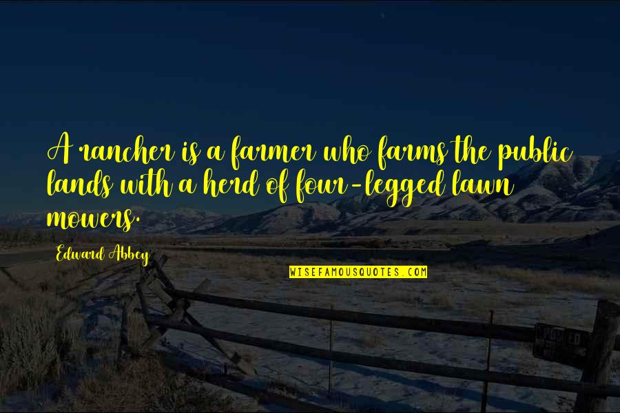 Convivium Apartments Quotes By Edward Abbey: A rancher is a farmer who farms the
