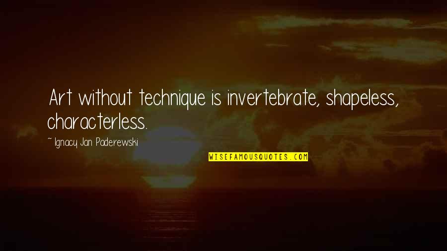 Convivium Nyc Quotes By Ignacy Jan Paderewski: Art without technique is invertebrate, shapeless, characterless.