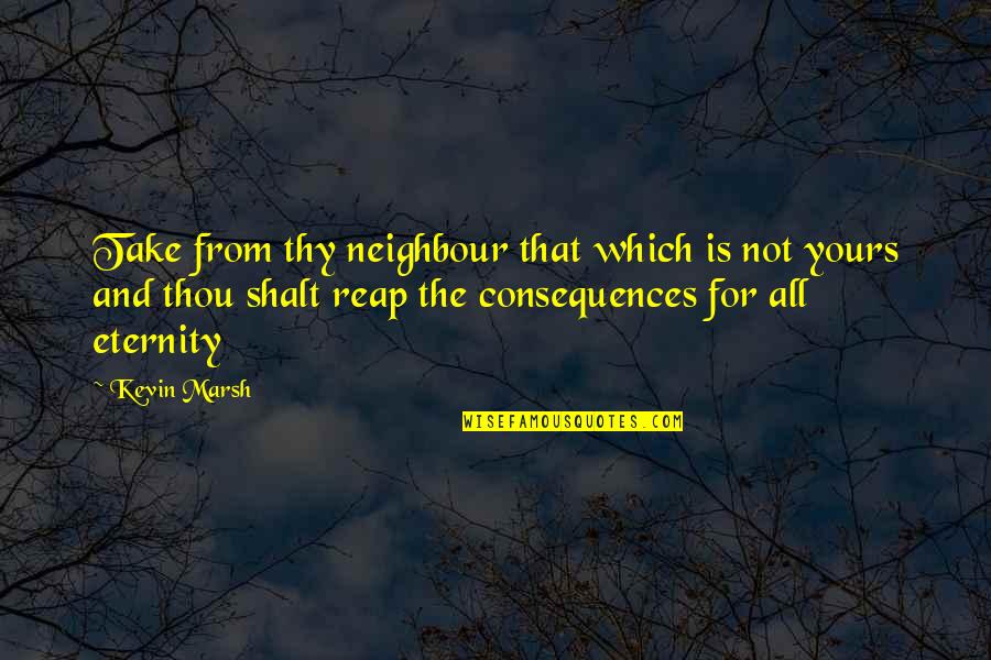Convivo Yelp Quotes By Kevin Marsh: Take from thy neighbour that which is not Convivo Yelp Quotes By Kevin Marsh: Take from thy neighbour that which is not