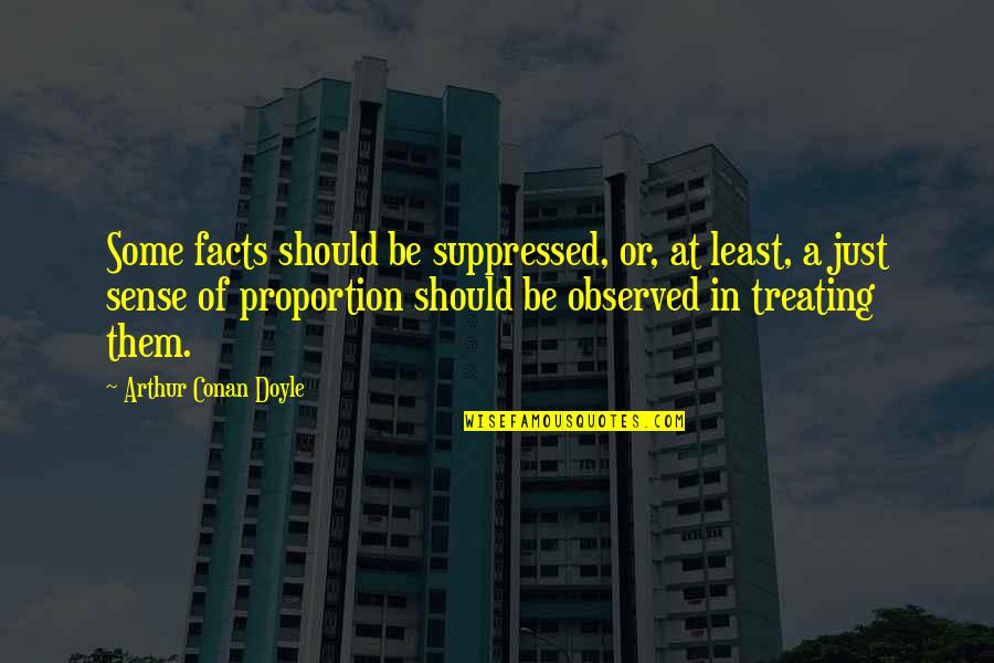 Convmcauds Quotes By Arthur Conan Doyle: Some facts should be suppressed, or, at least,