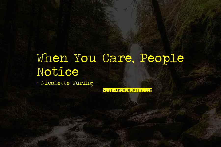 Convoitise Entertainment Quotes By Nicolette Wuring: When You Care, People Notice