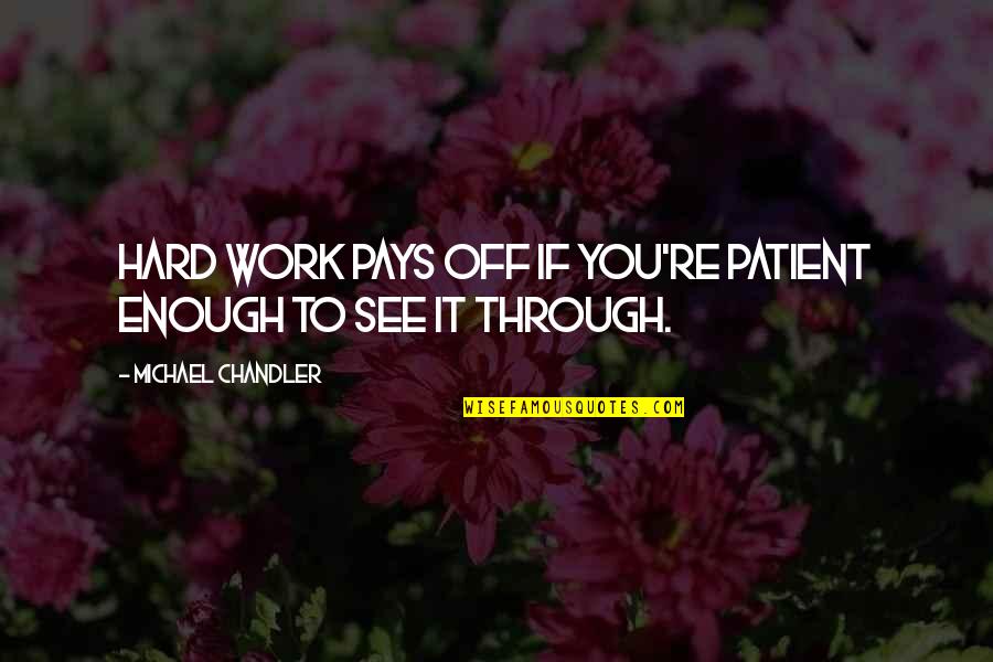 Convoke Crossword Quotes By Michael Chandler: Hard work pays off if you're patient enough