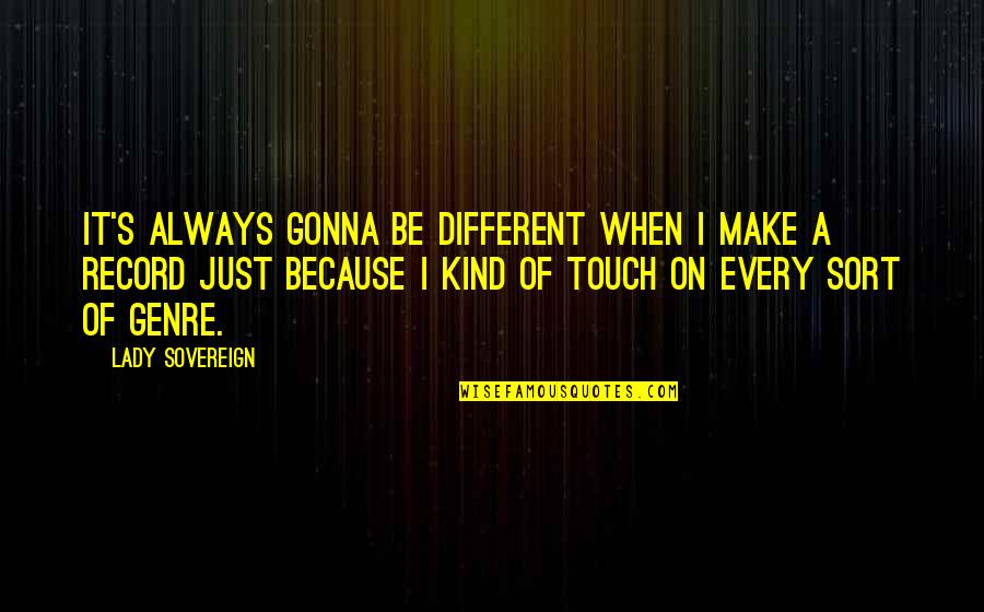 Convoluted Foam Quotes By Lady Sovereign: It's always gonna be different when I make