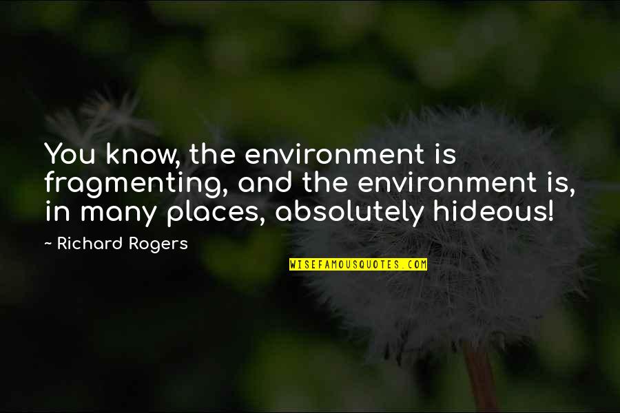 Convoluted Tubule Quotes By Richard Rogers: You know, the environment is fragmenting, and the Convoluted Tubule Quotes By Richard Rogers: You know, the environment is fragmenting, and the