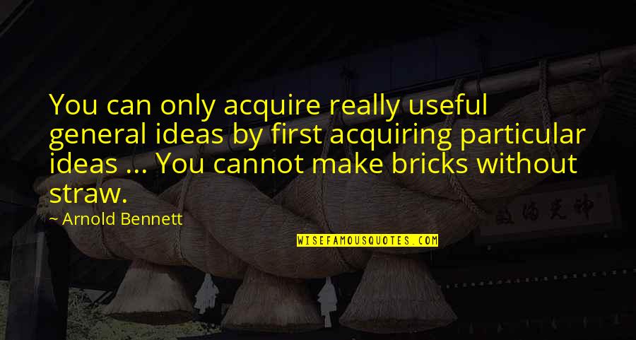 Convoluting Machine Quotes By Arnold Bennett: You can only acquire really useful general ideas Convoluting Machine Quotes By Arnold Bennett: You can only acquire really useful general ideas