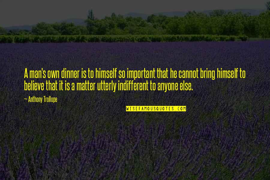 Convolution Quotes By Anthony Trollope: A man's own dinner is to himself so