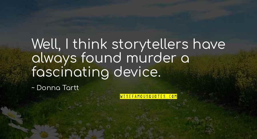 Convolution Quotes By Donna Tartt: Well, I think storytellers have always found murder