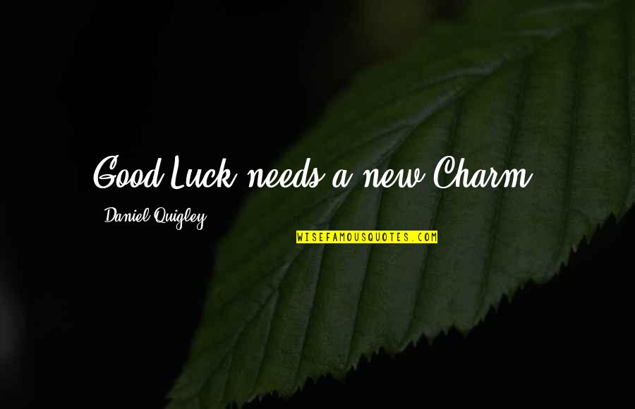 Convolutions Def Quotes By Daniel Quigley: Good Luck needs a new Charm.