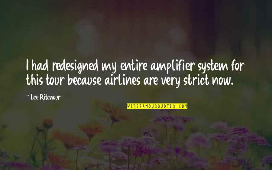 Convoy Song Quotes By Lee Ritenour: I had redesigned my entire amplifier system for Convoy Song Quotes By Lee Ritenour: I had redesigned my entire amplifier system for