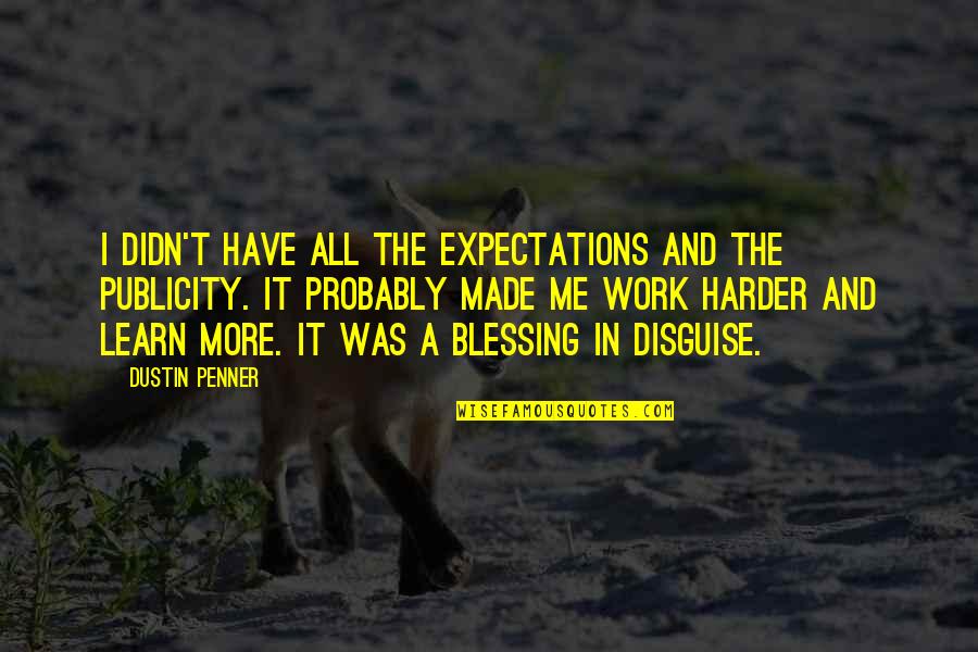 Convoyed Rubber Quotes By Dustin Penner: I didn't have all the expectations and the
