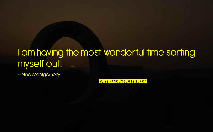 Convoyed Rubber Quotes By Nina Montgomery: I am having the most wonderful time sorting