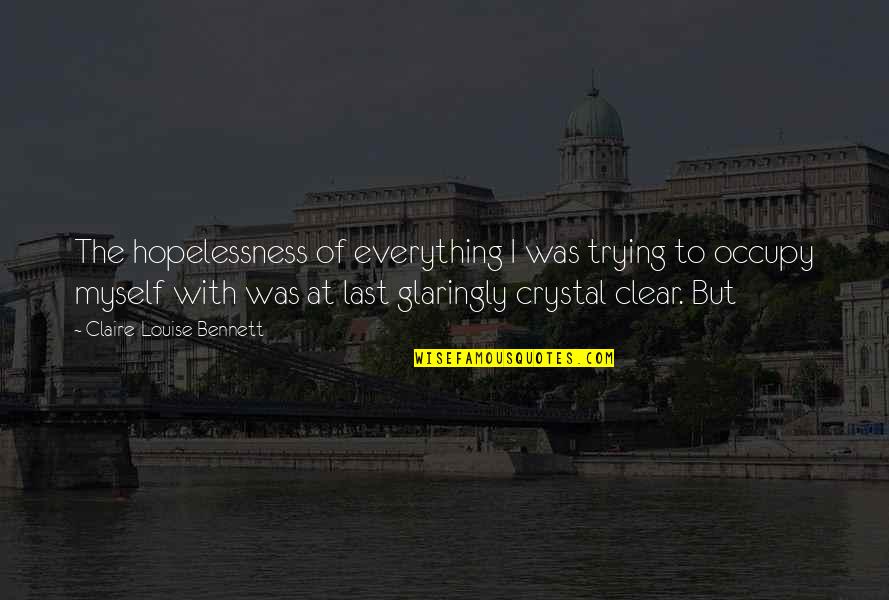 Convoys Def Quotes By Claire-Louise Bennett: The hopelessness of everything I was trying to