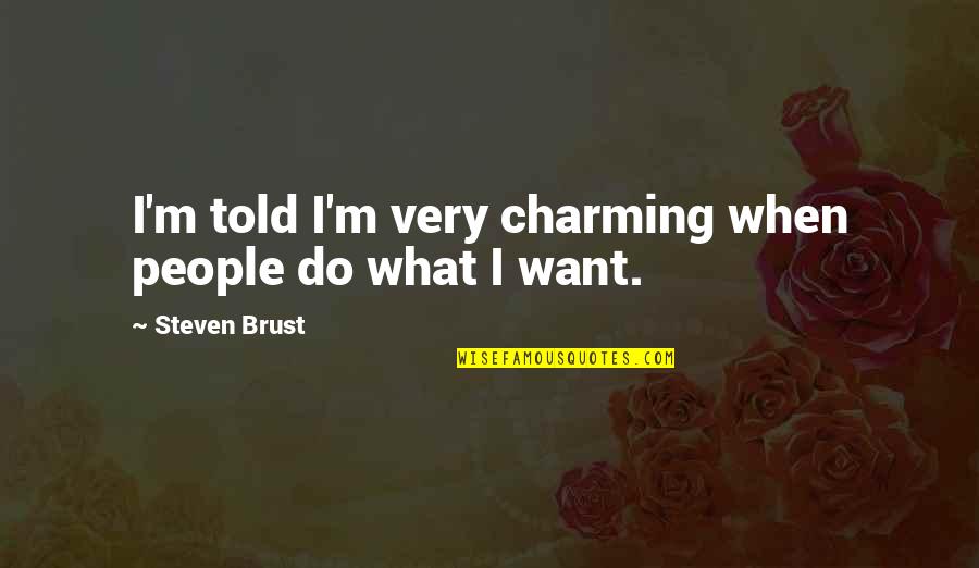 Convoys Of Buses Quotes By Steven Brust: I'm told I'm very charming when people do Convoys Of Buses Quotes By Steven Brust: I'm told I'm very charming when people do