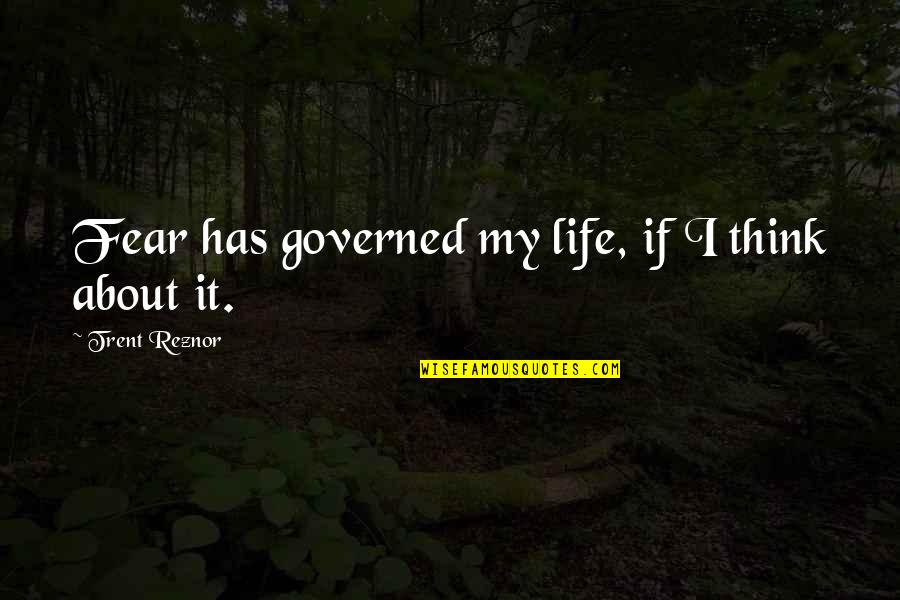 Convoys Of Buses Quotes By Trent Reznor: Fear has governed my life, if I think Convoys Of Buses Quotes By Trent Reznor: Fear has governed my life, if I think