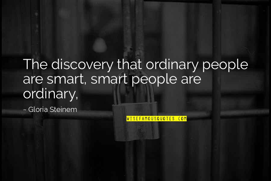 Convoys Sonar Quotes By Gloria Steinem: The discovery that ordinary people are smart, smart