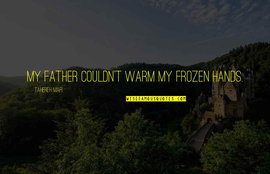 Convulsed Clipart Quotes By Tahereh Mafi: My father couldn't warm my frozen hands. Convulsed Clipart Quotes By Tahereh Mafi: My father couldn't warm my frozen hands.