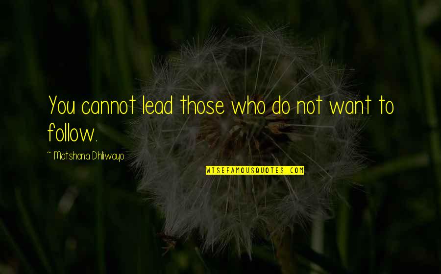 Convulses Quotes By Matshona Dhliwayo: You cannot lead those who do not want
