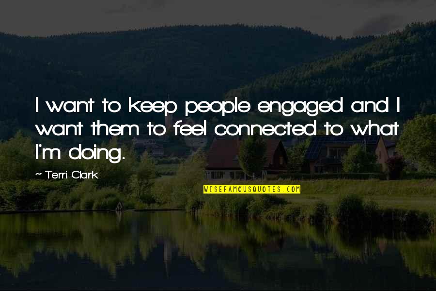 Convulsing Nurse Quotes By Terri Clark: I want to keep people engaged and I