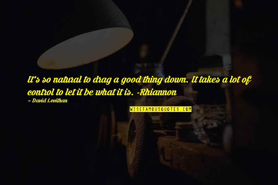 Convulsion Of Nature Quotes By David Levithan: It's so natural to drag a good thing