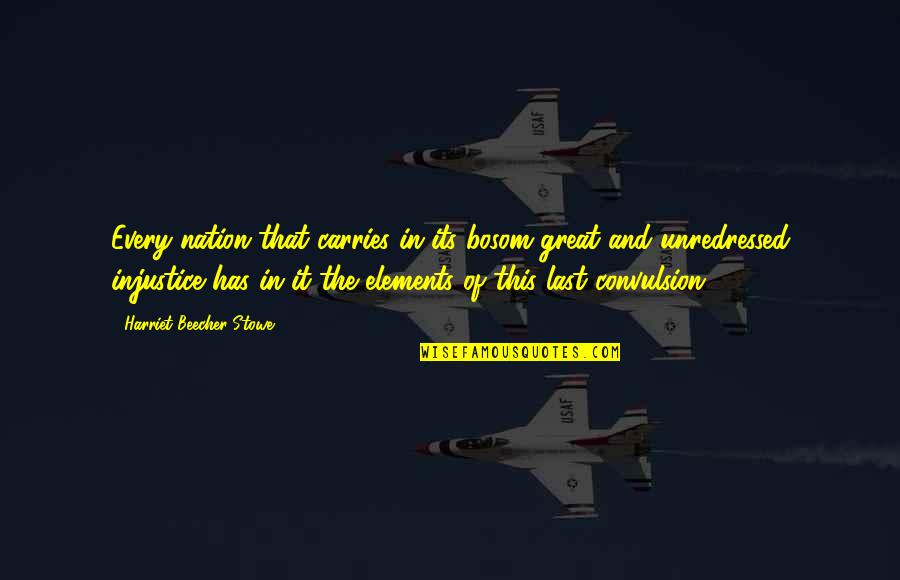 Convulsion Quotes By Harriet Beecher Stowe: Every nation that carries in its bosom great Convulsion Quotes By Harriet Beecher Stowe: Every nation that carries in its bosom great