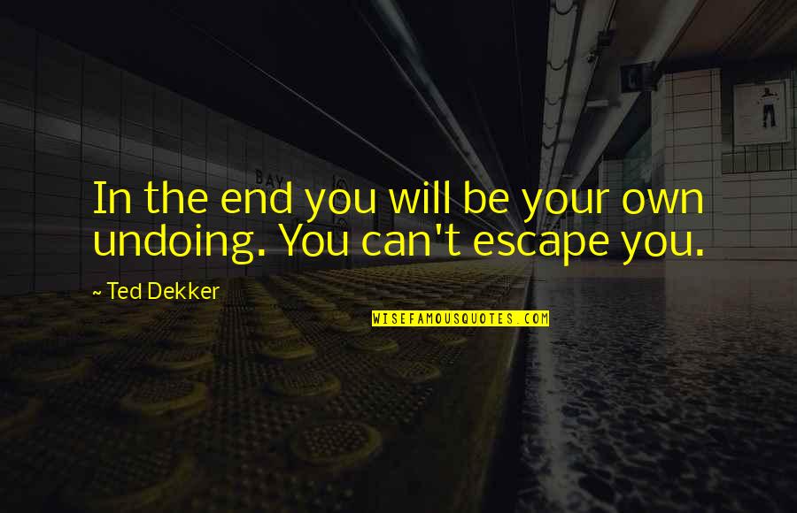 Convulsiones Neonatales Quotes By Ted Dekker: In the end you will be your own