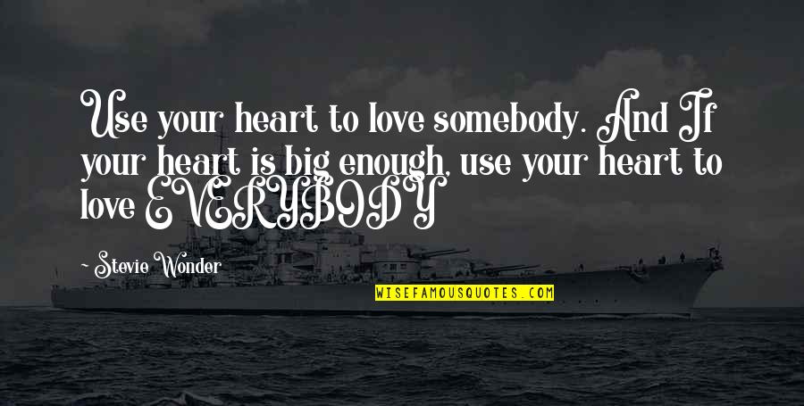 Convulsiones Quotes By Stevie Wonder: Use your heart to love somebody. And If Convulsiones Quotes By Stevie Wonder: Use your heart to love somebody. And If