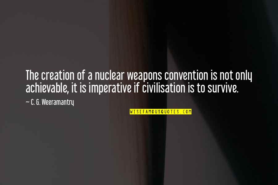 Convulsions In Children Quotes By C. G. Weeramantry: The creation of a nuclear weapons convention is Convulsions In Children Quotes By C. G. Weeramantry: The creation of a nuclear weapons convention is
