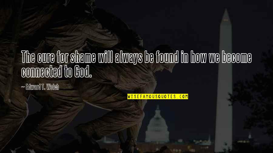 Convulsions In Children Quotes By Edward T. Welch: The cure for shame will always be found